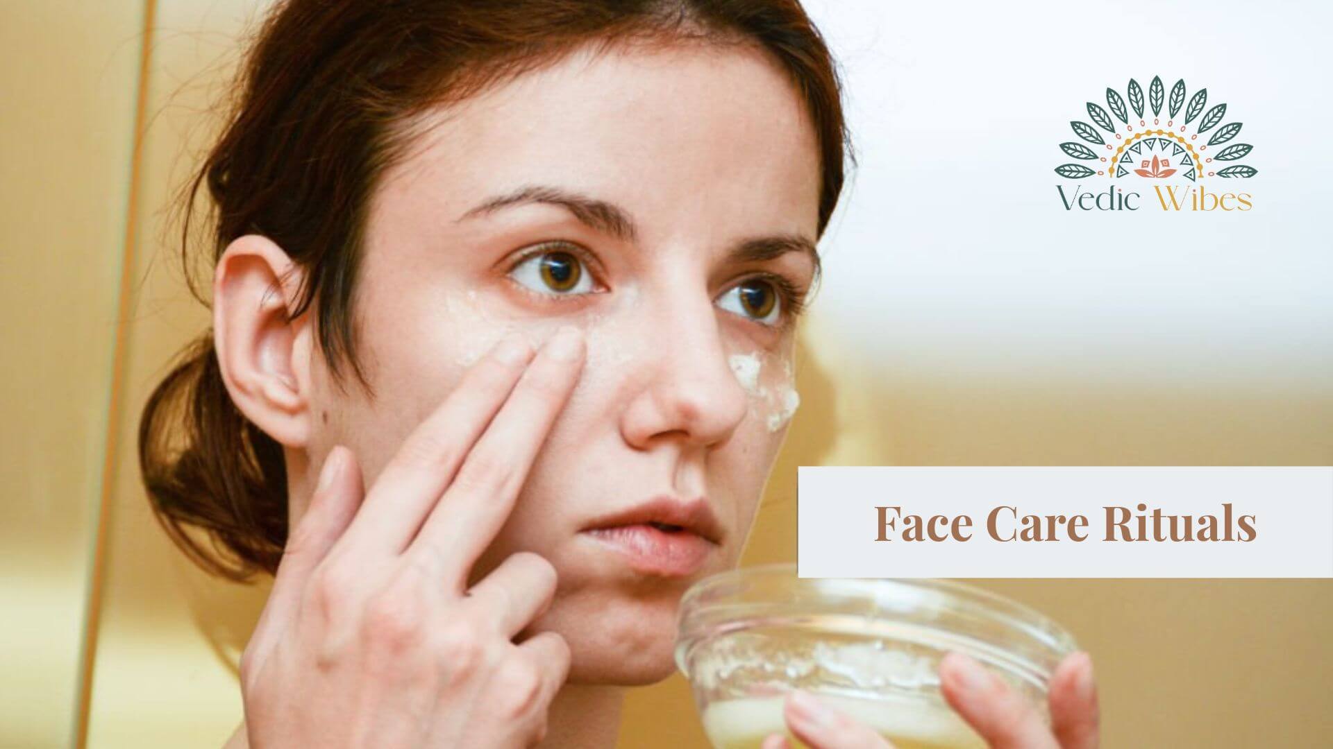 Face care rituals -vedicwibes