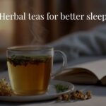 Herbal teas for better sleep vedicwibes