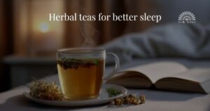 Herbal teas for better sleep vedicwibes