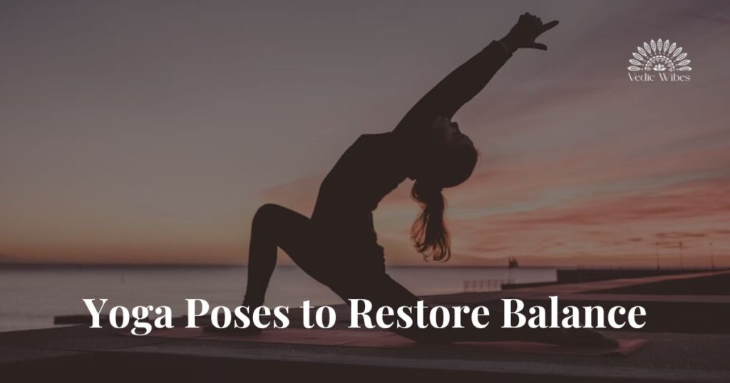 Yoga Poses to restore balance-vedic-wibes