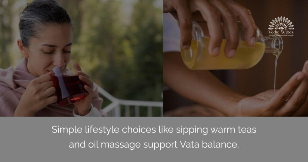 Ayurvedic lifestyle tips for pacifying Vata dosha – warm drinks and oil massage